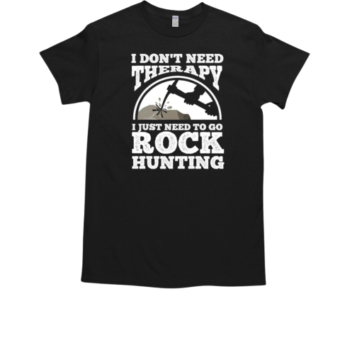 Funny Geologist Mineral Geode Rock Collector Hunting T-Shirt