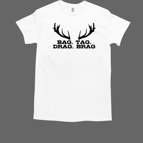 Hunting Brag Tag Drag Brag Deer Elk Hunter Funny Gift T-Shirt