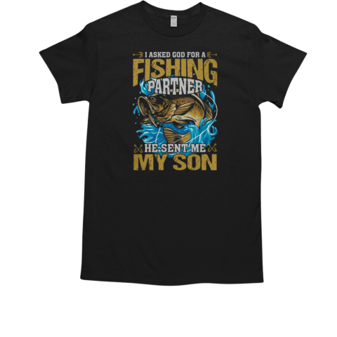 I Asked God For A Fishing Partner He Sent Me My Son Fishing T-Shirt