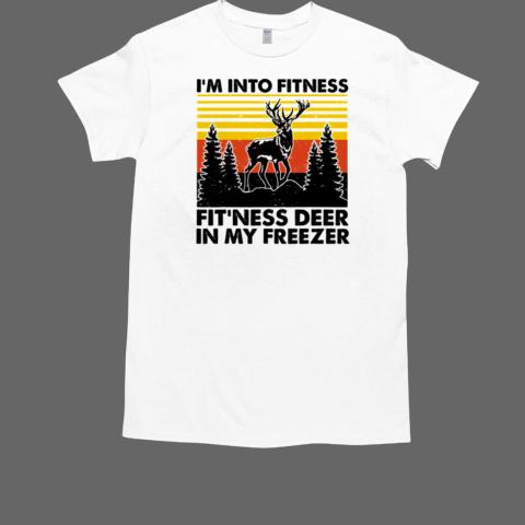 I'm Into Fitness Fit'ness Deer In My Freezer Hunting Lovers T-Shirt