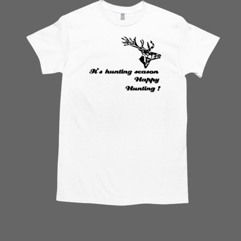 It's Hunting Season Happy Hunting T-Shirt