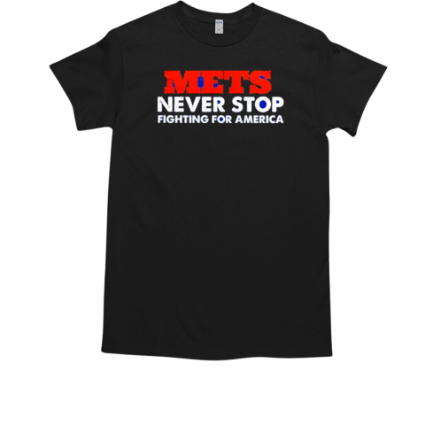 New York Mets Never Stop Fighting For America OMG T-Shirt