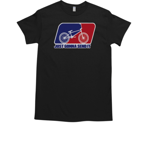 BMX Just Gonna Send It BMX Racing T-Shirt