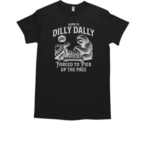 Born To Dilly Dally Forced To Pick Up The Pace Sloth Turtle Chess T-Shirt