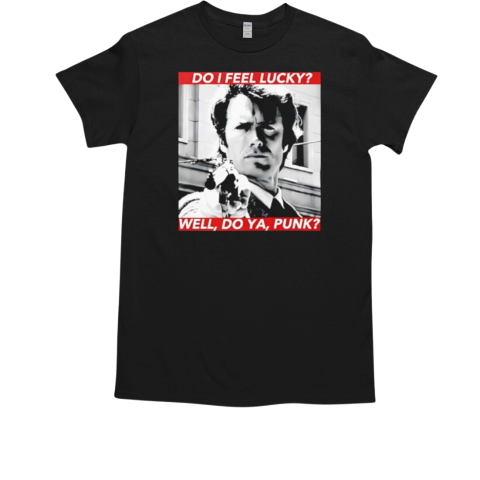 Dirty Harry do I feel lucky well do ya punk T-Shirt