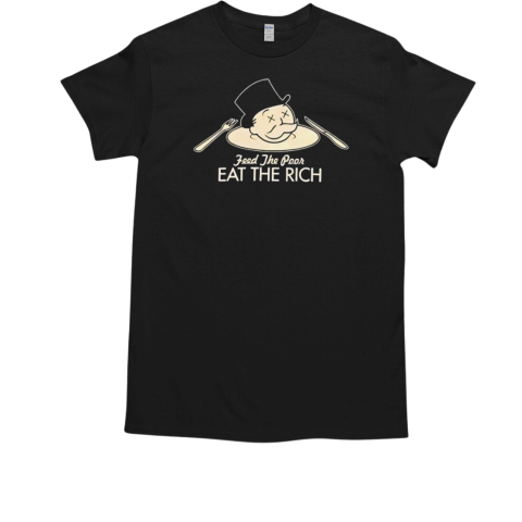 Feed the poor eat the rich banker T-Shirt