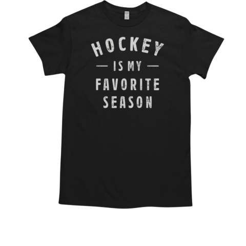 Hockey Is My Favorite Season Cool Saying Sports Lovers T-Shirt