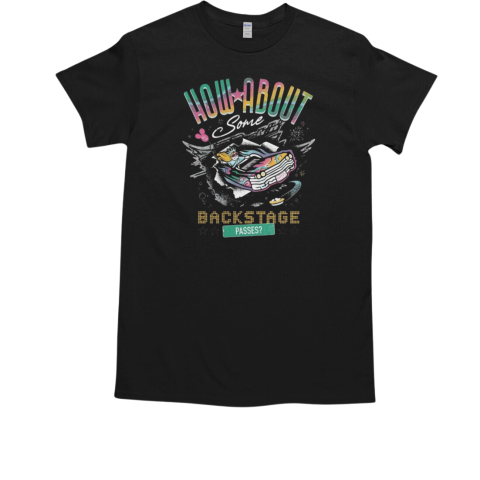 How About Some Backstage Passes T-Shirt