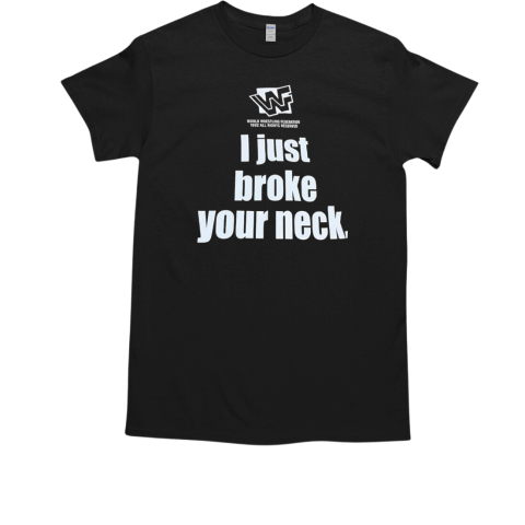 I just broke your neck world wrestling federation 1992 all rights reserved T-Shirt