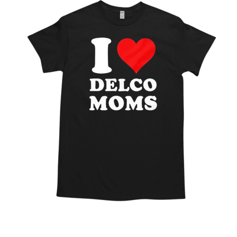 I love Delco moms T-Shirt