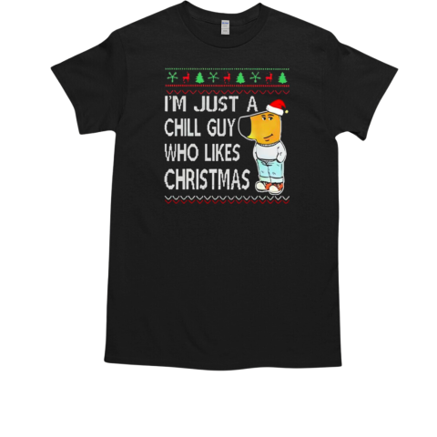 I'm just a Chill Guy who likes Christmas ugly T-Shirt