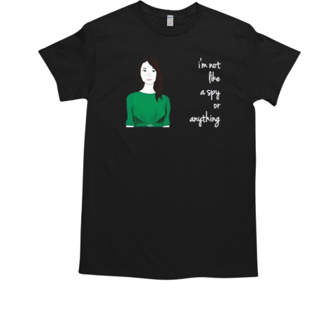 I'm Not Like A Spy Or Anything T-Shirt