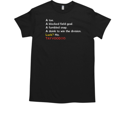 Jay a toe a blocked field goal luck no Tayvoodoo T-Shirt