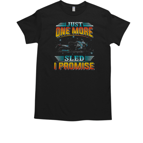 Just One More Sled I Promise Snowmobile T-Shirt