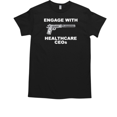 Krime Engage With Healthcare Ceos T-Shirt