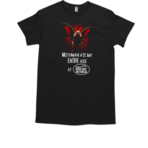 Mothman ate my entire ass at Tudor's Biscuit World T-Shirt