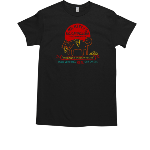 Mr Kitty's Big Gay Pizzeria The Gayest Pizza In Town T-Shirt