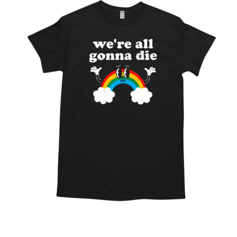 Rainbow We're All Gonna Die Vintage T-Shirt