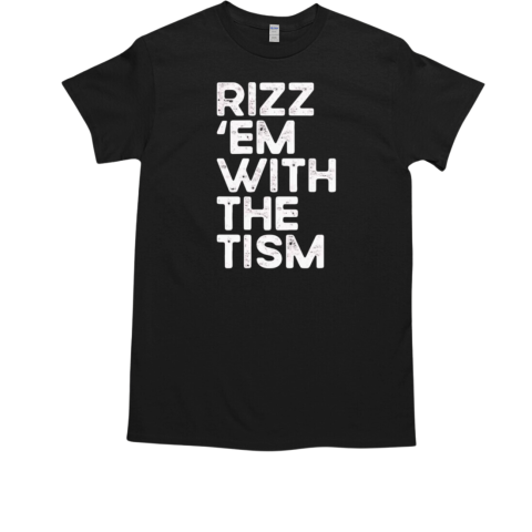 Rizz 'em with the tism T-Shirt