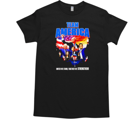 Team America United we stand together we strengthen T-Shirt