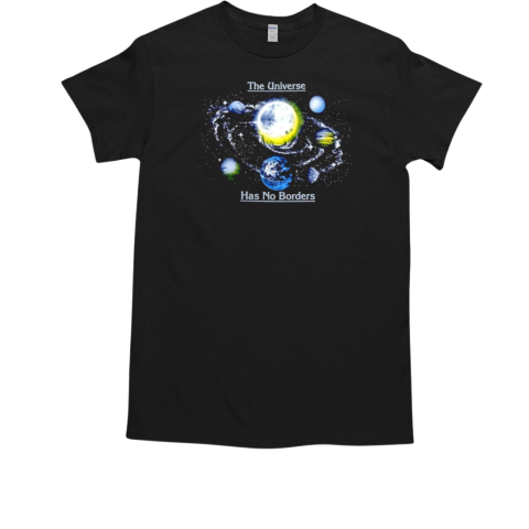 The Universe has no borders T-Shirt