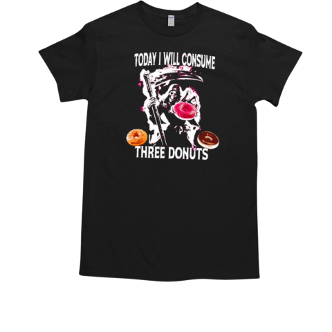 Today I will consume three donuts T-Shirt