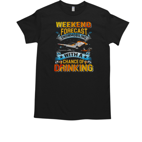 Weekend Forecast Snowmobiling With a Chance of Drinking Snowmobile T-Shirt