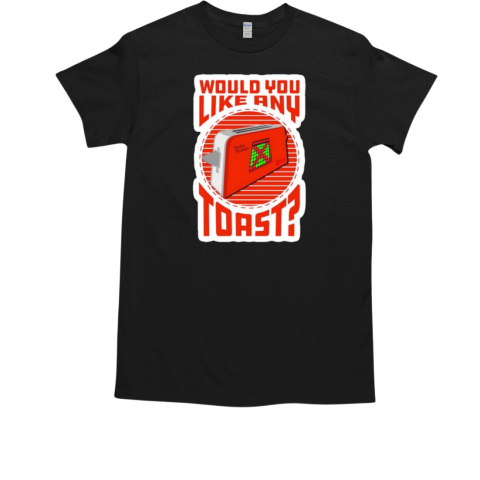 Would you like any toast T-Shirt