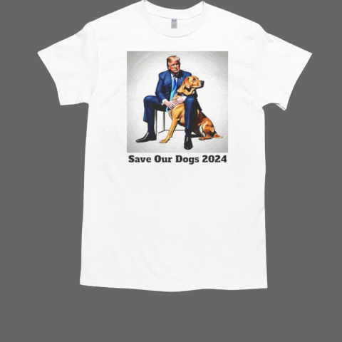 Donald Trump save our dogs 2024 T-Shirt