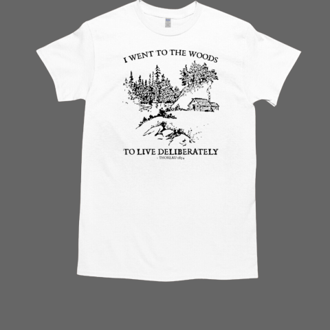 I went to the woods to live deliberately T-Shirt