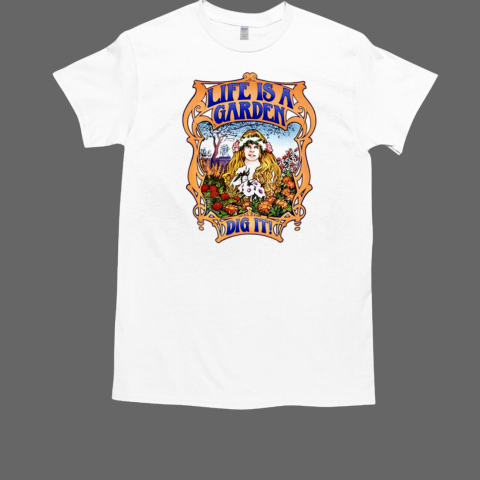 Life is garden dig it T-Shirt