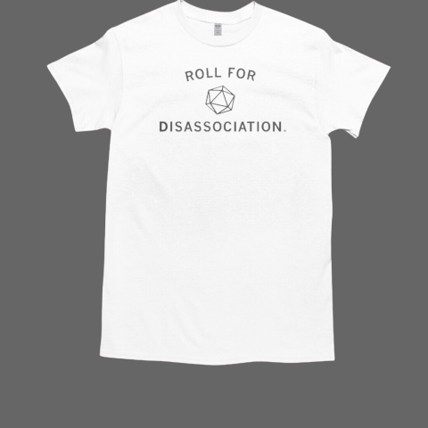 Roll For Disassociation T-Shirt