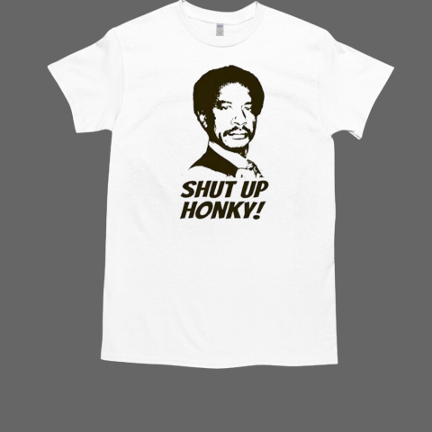 Shut up Honky Jeffersons T-Shirt