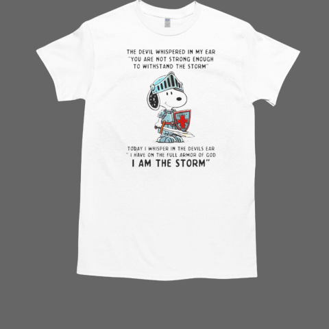 Snoopy the devil whispered in my ear you are not strong enough I am the storm T-Shirt