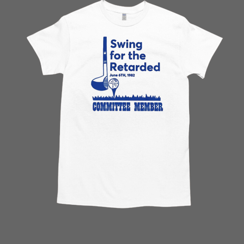 Swing for the retarded committee member june 6th 1982 T-Shirt