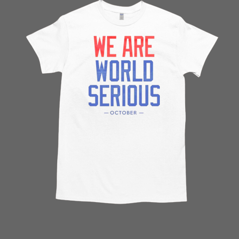 We are world serious T-Shirt