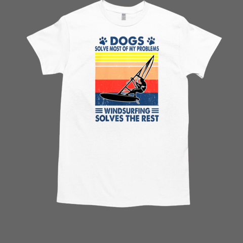 Dogs Solve Most Of My Problems Windsurfing Solves The Rest T-Shirt