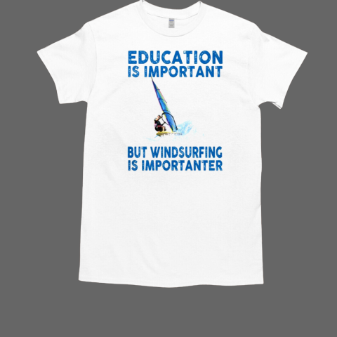 Education Is Important But Windsurfing T-Shirt