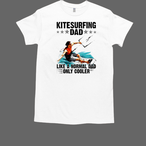 Kitesurfing Dad Like A Normal Dad Only T-Shirt