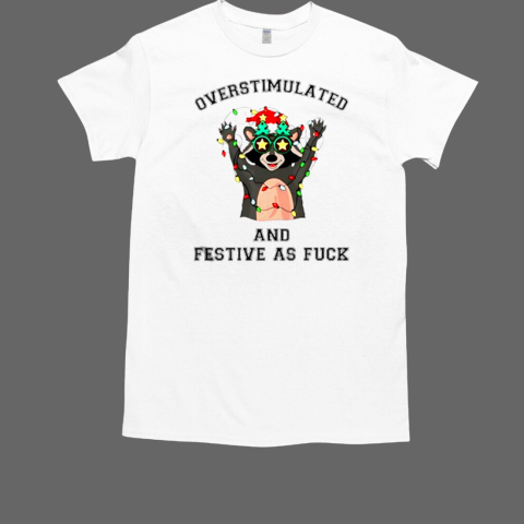 Overstimulated and Festive as fck raccoon light Christmas T-Shirt