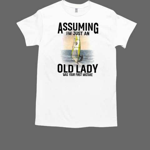 Assuming I'm Just An Old Lady Was Your First Mistake Windsurfing T-Shirt