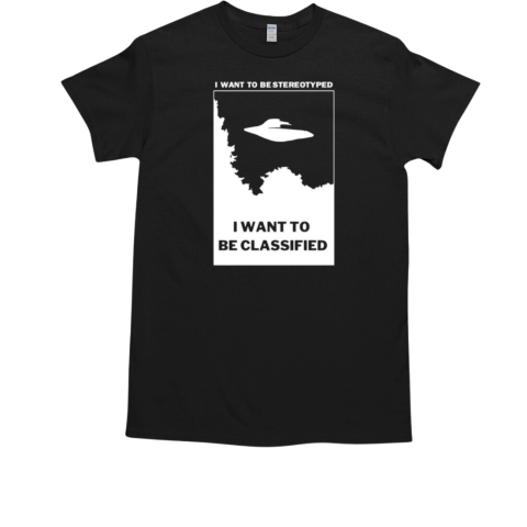 I want to be stereotyped I want to be classified 2024 T-Shirt