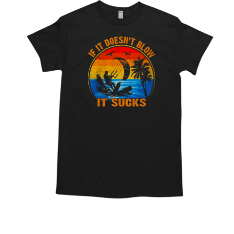 If It Doesn't Blow It Sucks Kitesurfing T-Shirt