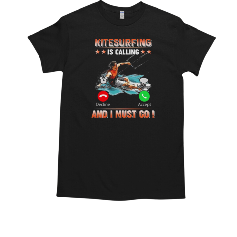 Kitesurfing Is Calling And I Must Go Kitesurfing T-Shirt