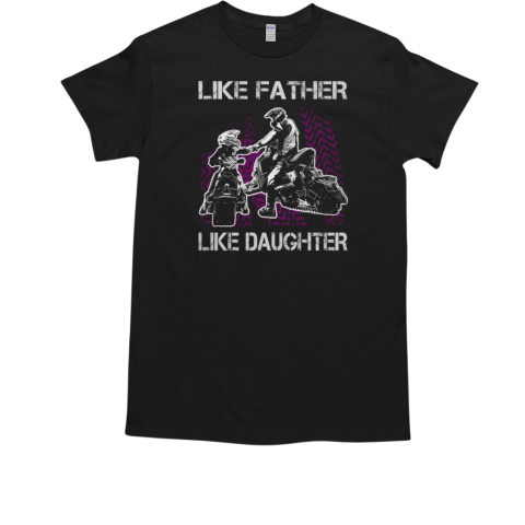 Like Father Like Daughter Snowmobile T-Shirt