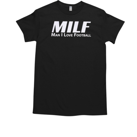 MILF man I love football T-Shirt