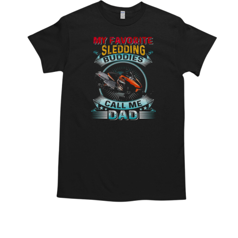 My Favorite Sldding Buddies Call Me Dad Snowmobile T-Shirt