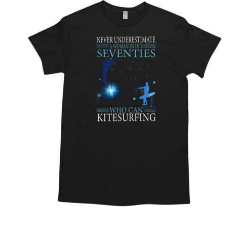 Never Underestimate A Women In Her Seventies Who Can Kitesurfing Kitesurfing T-Shirt