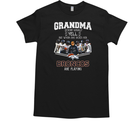 Grandma Doesnt Usually Yell But When She Does Her Denver Broncos Are Playing Signature T-Shirt