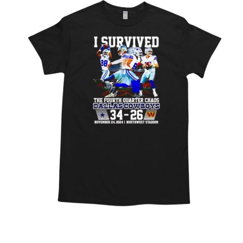 I survived the fourth quarter chaos Dallas Cowboys 34 26 T-Shirt